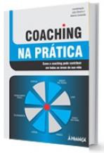 Livro Coaching na Prática - Como o coaching pode contribuir em todas as areas da sua vida!